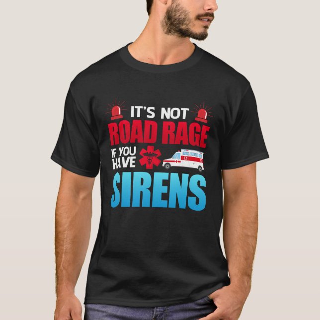 Det är inte Road Rage Sirens EMT EMS Sjukvårdare T Shirt (Framsida)