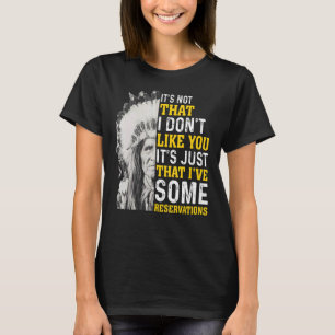 Det är inte så att jag inte gillar dig Native Amer T Shirt