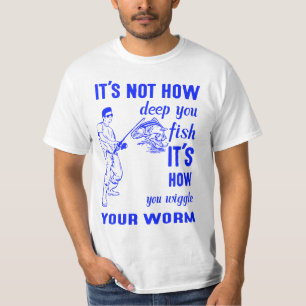Det är inte så djupt att fiska att du viftar. t shirt