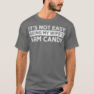 Det är inte så lätt att vara min fru Arm Candy Fun T Shirt