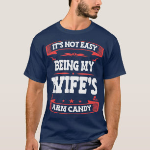 Det är inte så lätt att vara min fru Arm Candy Fun T Shirt