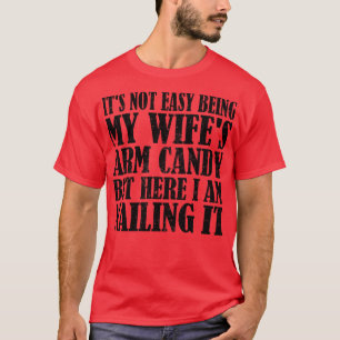 Det är inte så lätt att vara mina fruar Arm, men h T Shirt