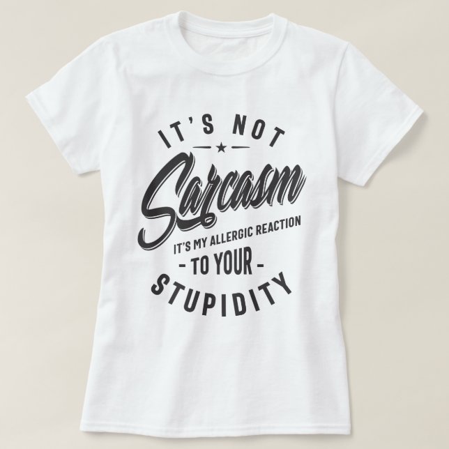 Det är inte Sarcasm. Det är min allergiska reaktio T Shirt (Design framsida)