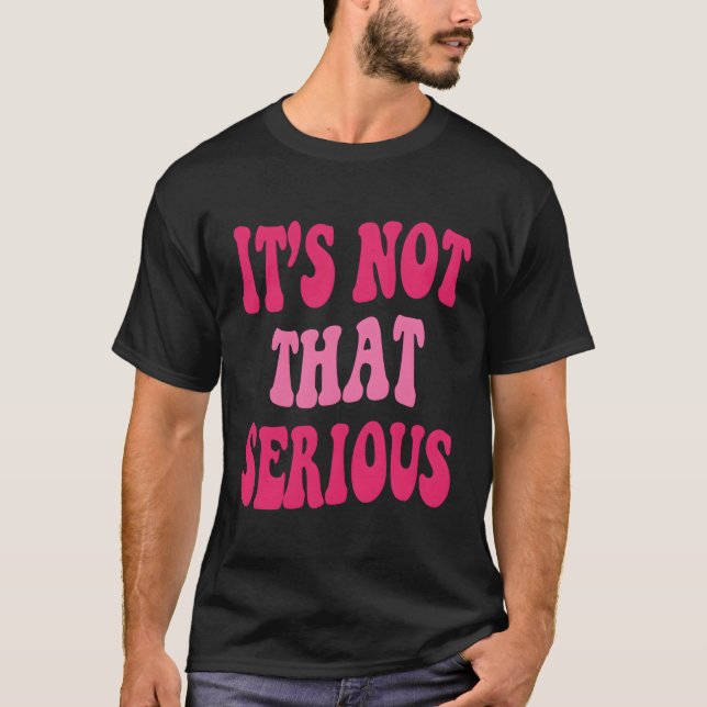 Det är inte seriösa inspirerande citat t shirt (Framsida)