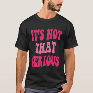 Det är inte seriösa inspirerande citat t shirt