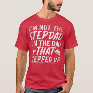 Det är inte Stepdad Im Pappa som stegrade. T Shirt