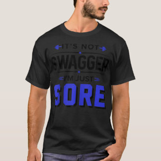 Det är inte Swagger jag är bara Sore Funny Fitness T Shirt