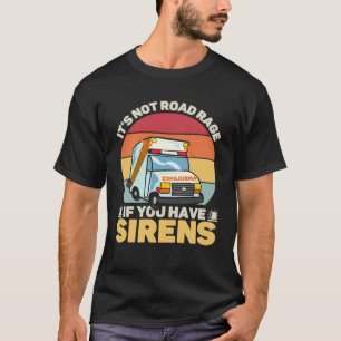 Det är inte vägraserian om du har sirener Medicins T Shirt
