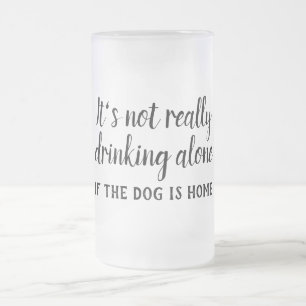 Det är inte verkligen att dricka ensam hund roligt frostat ölglas