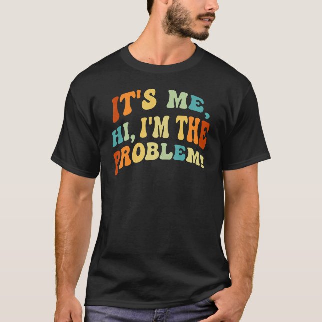 Det är jag, Hej, jag är problemet - roligt Sarcast T Shirt (Framsida)