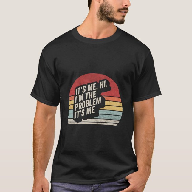 Det Är Jag Hej JAG Är Problemet T Shirt (Framsida)