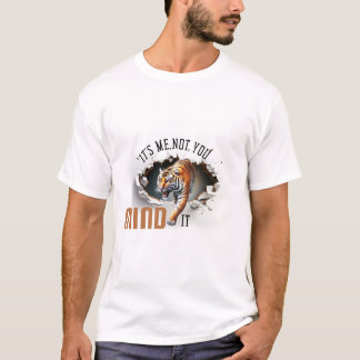 Det är jag inte du, tänk på det tiger T-Shirt