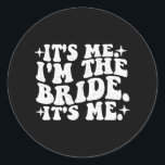Det är jag som är Bride Det är jag - Bröllop Bache Runt Klistermärke<br><div class="desc">Det är jag som är Bride Det är jag - Bröllop Bachelorette Party</div>