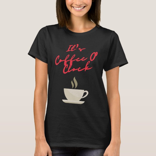 Det är kaffe O'Clock T Shirt (Framsida)