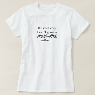 Det är kalla Joe, mig kan inte växa en MUSTASCH Tee Shirt