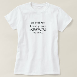 Det är kalla Joe, mig kan inte växa en MUSTASCH Tee Shirt