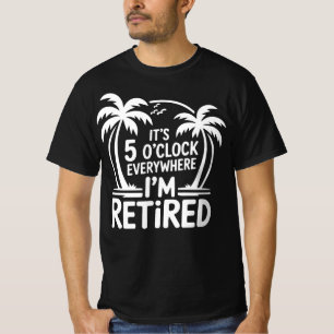 Det är klockan 5 överallt jag är pensionär , somma t shirt