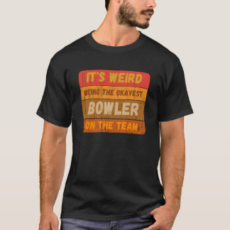 Det är Konstig att vara den Bowlareare på laget Sp T Shirt