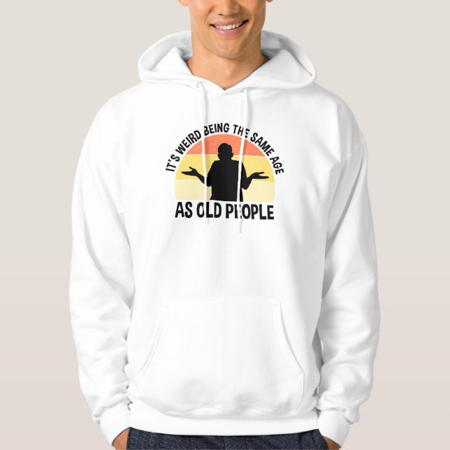 Det är Konstig att vara lika gammal som äldre Hoodie (Framsida)