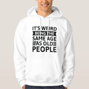 Det är Konstig att vara lika gammal som äldre Hoodie
