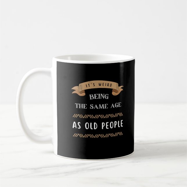 Det är Konstig att vara lika gammal som äldre Kaffemugg (Vänster)
