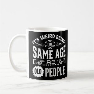 Det är Konstig att vara lika gammal som äldre Kaffemugg