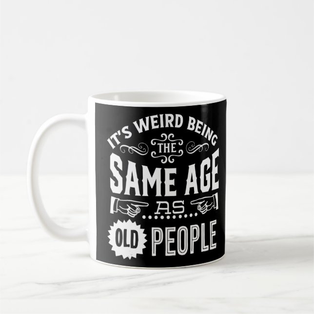 Det är Konstig att vara lika gammal som äldre Kaffemugg (Vänster)