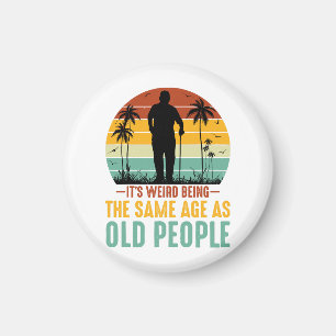 Det är Konstig att vara lika gammal som äldre Magnet