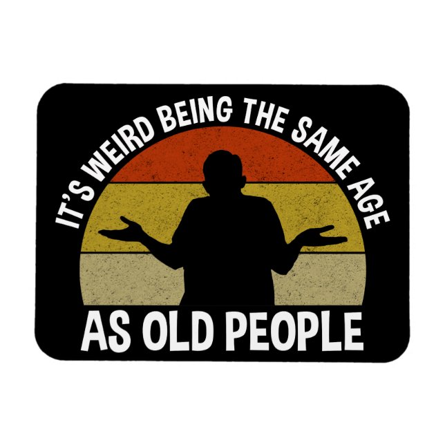 Det är Konstig att vara lika gammal som äldre Magnet (Horisontell)