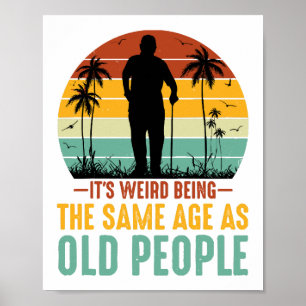 Det är Konstig att vara lika gammal som äldre Poster