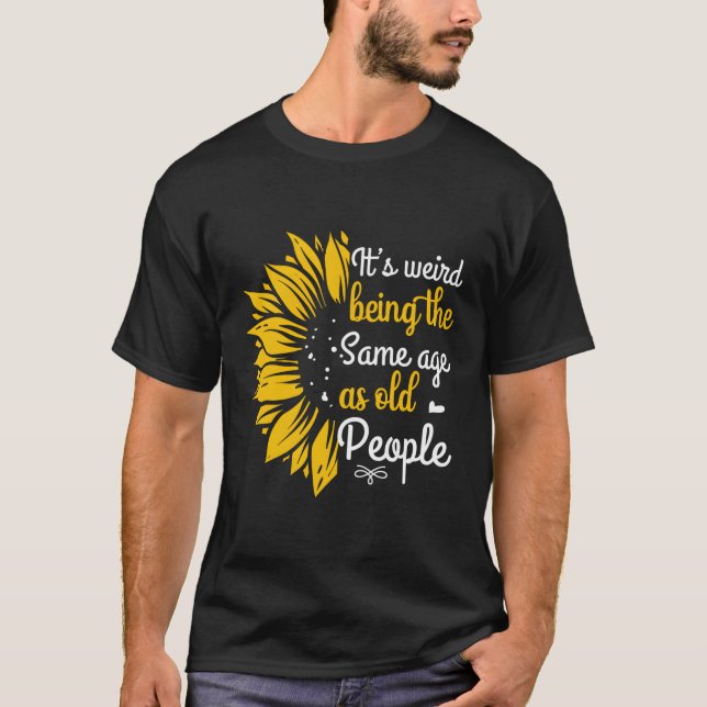 Det är Konstig att vara lika gammal som äldre T Shirt (Framsida)
