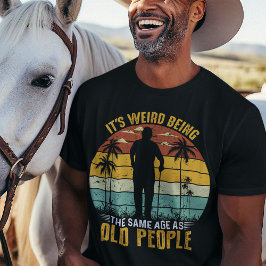 Det är Konstig att vara lika gammal som äldre T Shirt