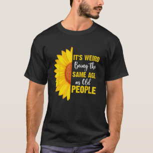 Det är Konstig att vara lika gammal som gamla männ T Shirt