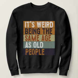 Det är Konstig att vara lika gammal som gamla männ T Shirt