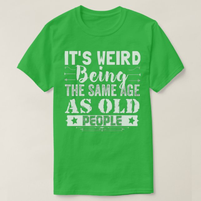 Det är Konstig att vara lika gammal som gamla männ T Shirt (Design framsida)