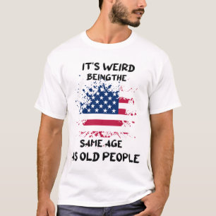 Det är Konstig att vara lika gammal som gamla männ T Shirt