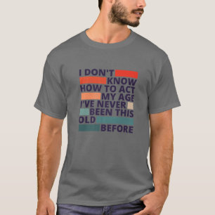 Det är Konstig att vara lika gammal som gamla männ T Shirt