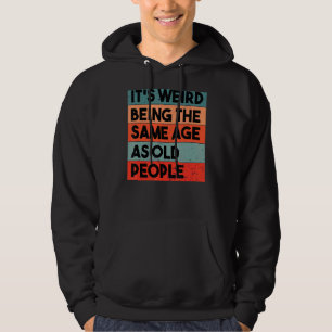 Det är Konstig att vara lika gammal som gammal Ret Hoodie