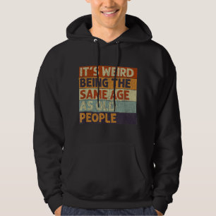 Det är Konstig att vara lika gammal som gammal Ret Hoodie