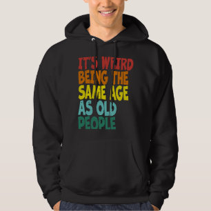 Det är Konstig att vara lika gammal som gammal Ret Hoodie