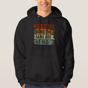 Det är Konstig att vara lika gammal som gammal Ret Hoodie
