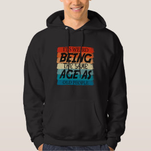 Det är Konstig att vara lika gammal som gammal Ret Hoodie