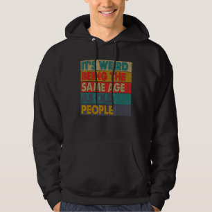 Det är Konstig att vara lika gammal som gammal Ret Hoodie