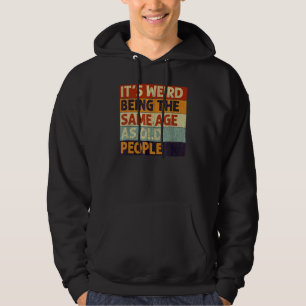 Det är Konstig att vara lika gammal som gammal Ret Hoodie