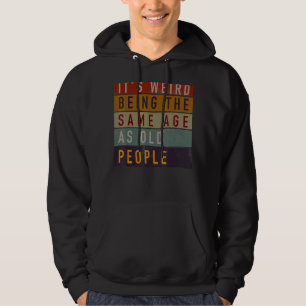 Det är Konstig att vara lika gammal som gammal Ret Hoodie