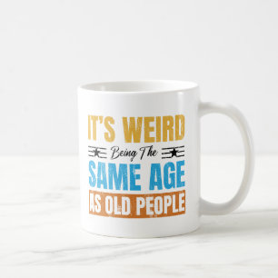 Det är Konstig att vara lika gammal som gammal Ret Kaffemugg