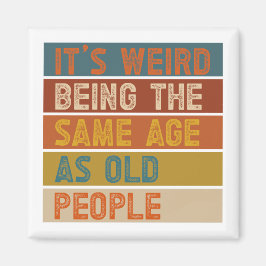 Det är Konstig att vara lika gammal som gammal Ret Magnet