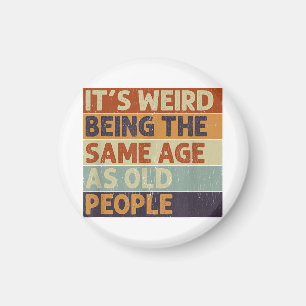 Det är Konstig att vara lika gammal som gammal Ret Magnet