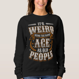 Det är Konstig att vara lika gammal som gammal. T Shirt