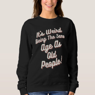 Det är Konstig att vara lika gammal som gammal. T Shirt